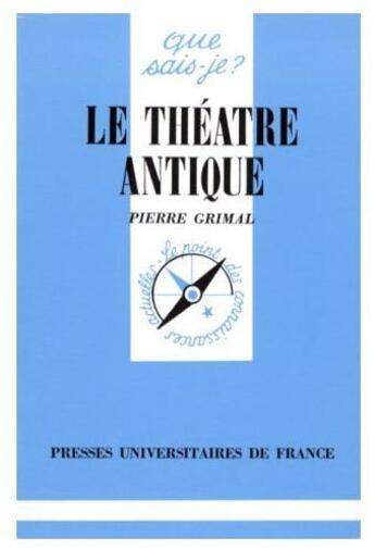 Couverture du livre « Le théâtre antique » de Pierre Grimal aux éditions Que Sais-je ?