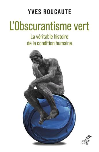 Couverture du livre « L'obscurantisme vert : la véritable histoire de la condition humaine » de Yves Roucaute aux éditions Cerf