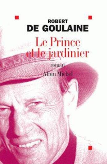 Couverture du livre « Le Prince et le jardinier » de Robert De Goulaine aux éditions Albin Michel