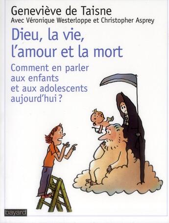 Couverture du livre « Dieu, la vie, la mort ; comment en parler aux enfants et aux adolescents ? » de Genevieve De Taisne et Veronique Westerloppe et Christopher Asprey aux éditions Bayard