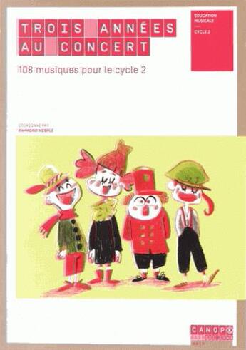 Couverture du livre « Trois Annees Au Concert 108 Musiques Pour Le Cycle 2 » de  aux éditions Reseau Canope