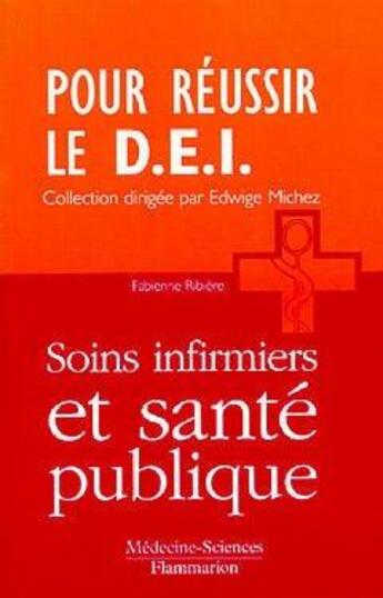 Couverture du livre « Soins infirmiers et santé publique (Coll. Pour réussir le D.E.I.) » de Ribiere Fabienne aux éditions Lavoisier Medecine Sciences