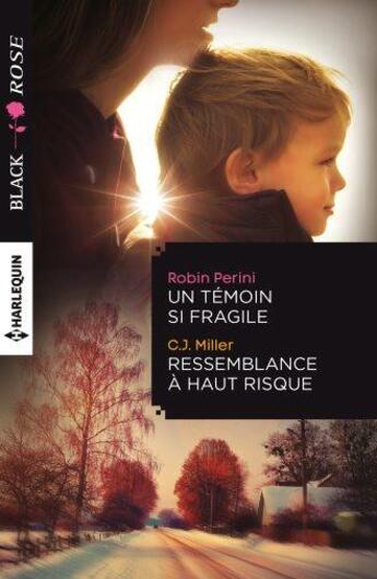 Couverture du livre « Un témoin si fragile ; ressemblance à haut risque » de Robin Perini et C.J. Miller aux éditions Harlequin