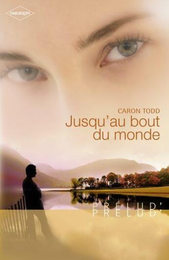 Couverture du livre « Jusqu'au bout du monde » de Caron Todd aux éditions Harlequin