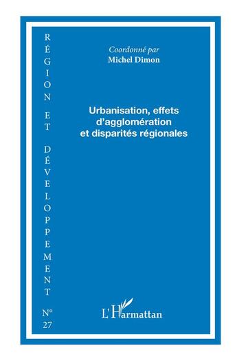 Couverture du livre « REGION ET DEVELOPPEMENT t.27 ; urbanisation, effets d'agglomération et disparités régionales » de Region Et Developpement aux éditions L'harmattan