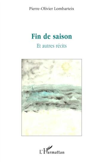 Couverture du livre « Fin de saison et autres récits » de Pierre-Olivier Lombarteix aux éditions L'harmattan