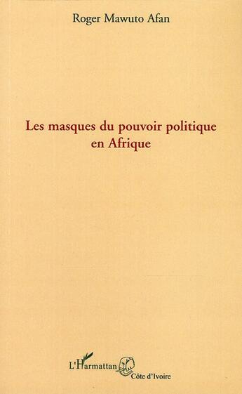 Couverture du livre « Les masques du pouvoir politique en Afrique » de Roger Mawuto Afan aux éditions L'harmattan