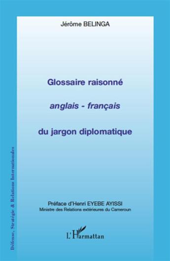 Couverture du livre « Glossaire raisonné anglais-français du jargon diplomatique » de Jerome Belinga aux éditions L'harmattan