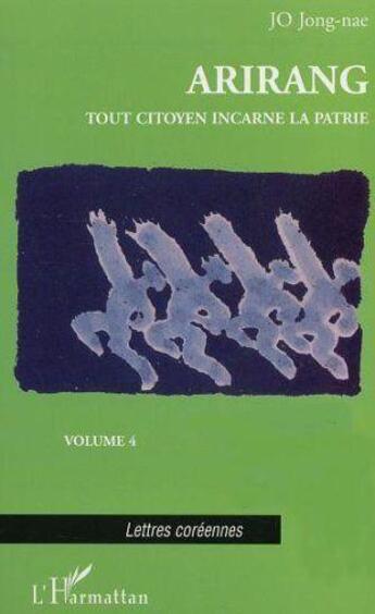 Couverture du livre « Arirang t.4 ; tout citoyen incarne la patrie » de Jong-Nae Jo aux éditions Editions L'harmattan