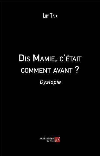 Couverture du livre « Dis mamie, c'etait comment avant ? - dystopie » de Taix Lily aux éditions Editions Du Net