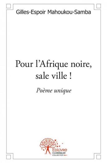 Couverture du livre « Pour l'afrique noire, sale ville ! - poeme unique » de Mahoukou-Samba G-E. aux éditions Edilivre