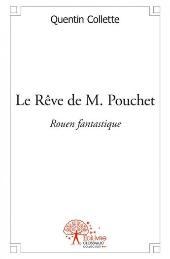 Couverture du livre « Le rêve de M. Pouchet ; Rouen fantastique » de Quentin Collette aux éditions Edilivre