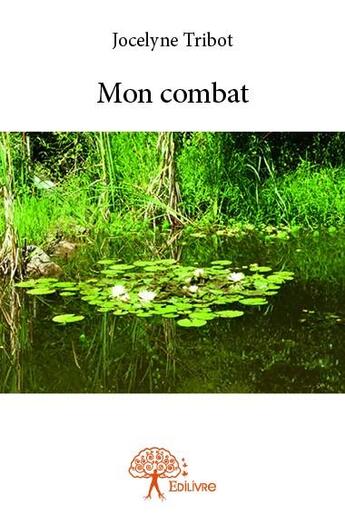 Couverture du livre « Mon combat » de Jocelyne Tribot aux éditions Edilivre