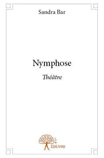 Couverture du livre « Nymphose - theatre » de Bar Sandra aux éditions Edilivre