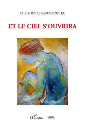 Couverture du livre « Et le ciel s'ouvrira » de Christine Rebourg-Roesler aux éditions L'harmattan