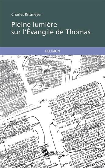 Couverture du livre « Pleine lumière sur l'Evangile de Thomas » de Charles Rittmeyer aux éditions Publibook