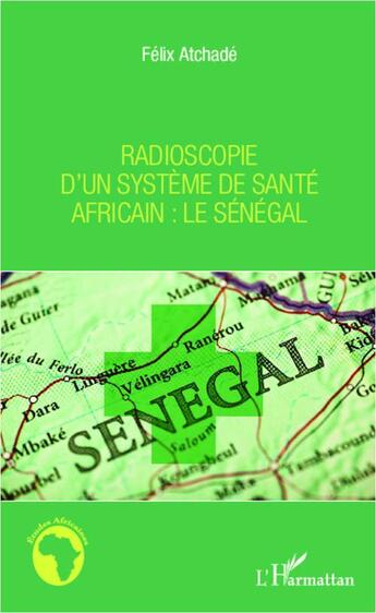 Couverture du livre « Radioscopie d'un système de santé africain : le Sénégal » de Felix Atchade aux éditions L'harmattan