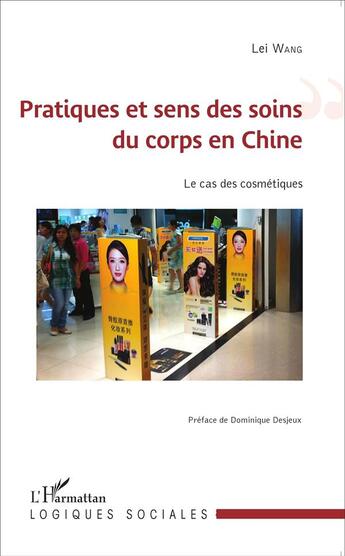 Couverture du livre « Pratiques et sens des soins du corps en Chine ; le cas des cosmétiques » de Lei Wang aux éditions L'harmattan