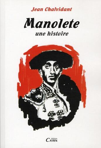 Couverture du livre « Manolete ; une histoire » de Jean Chalvidant aux éditions Cairn