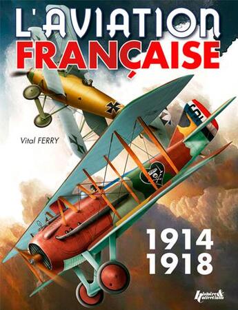 Couverture du livre « L'aviation française pendant la Premiere Guerre mondiale » de Vital Ferry aux éditions Histoire Et Collections