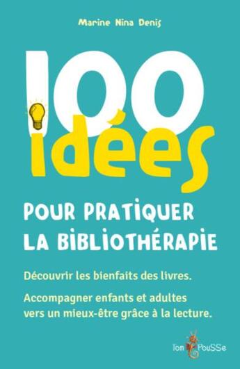 Couverture du livre « 100 idees pour pratiquer la bibliotherapie » de Marine Nina Denis aux éditions Tom Pousse