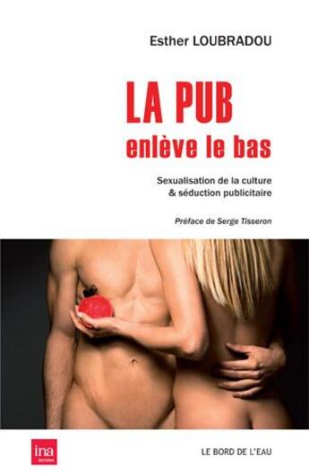 Couverture du livre « La pub enlève le bas ; porno-chic et décence médiatique » de Esther Loubradou aux éditions Bord De L'eau