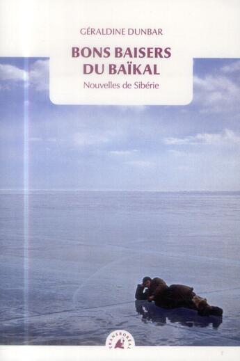 Couverture du livre « Bons baisers du Baïkal ; nouvelles de Sibérie » de Geraldine Dunbar et Francois Boujard aux éditions Transboreal