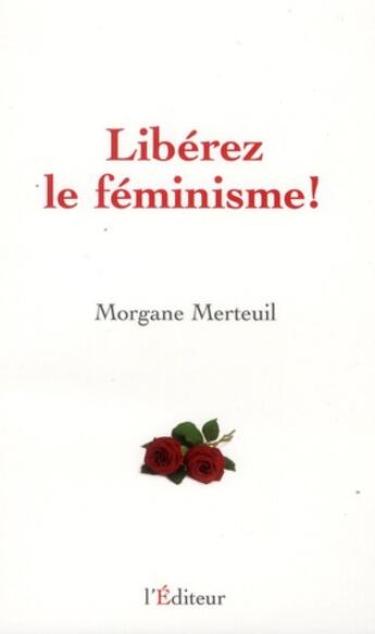 Couverture du livre « Liberez le feminisme » de Merteuil M aux éditions L'editeur