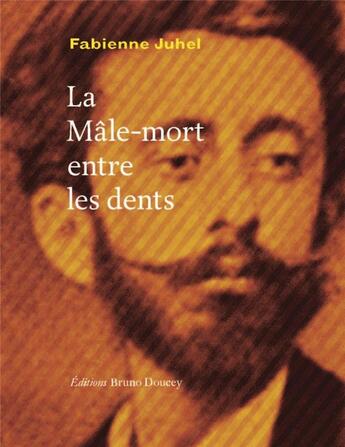 Couverture du livre « La mâle-mort entre les dents » de Fabienne Juhel aux éditions Bruno Doucey