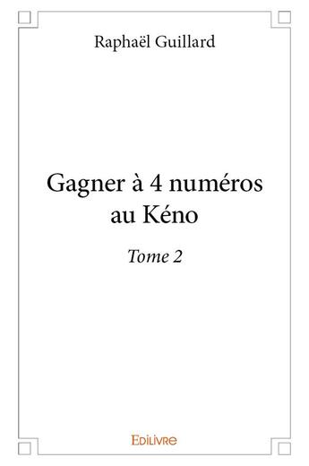 Couverture du livre « Gagner à 4 numéros au Kéno t.2 » de Raphael Guillard aux éditions Edilivre