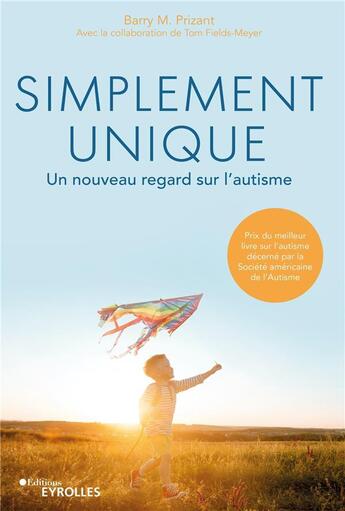 Couverture du livre « Simplement unique : un nouveau regard sur l'autisme » de Barry Prizant et Tom Fields-Meyer aux éditions Eyrolles