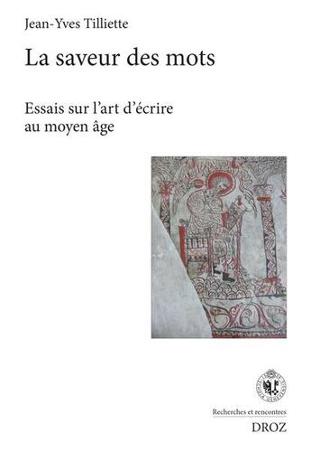 Couverture du livre « La saveur des mots - essais sur l'art d'ecrire au moyen age » de Jean-Yves Tilliette aux éditions Droz