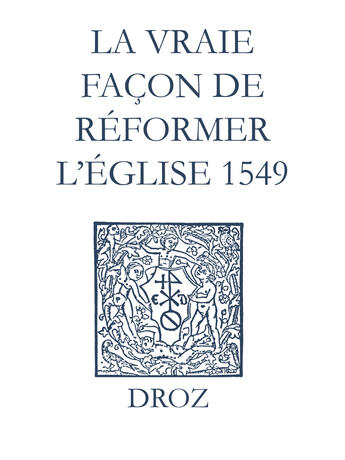 Couverture du livre « Recueil des opuscules 1566. La vraie façon de réformer l'Église (1549) » de Laurence Vial-Bergon aux éditions Epagine