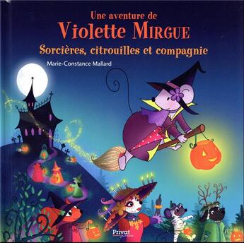 Couverture du livre « Une aventure de Violette Mirgue Tome 10 : sorcières, citrouilles et compagnie » de Marie-Constance Mallard aux éditions Privat