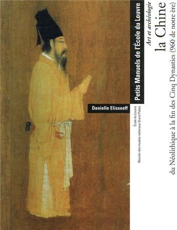 Couverture du livre « La Chine du néolithique à la fin des cinq dynasties (960 de notre ère) ; manuel de l'école du Louvre » de  aux éditions Reunion Des Musees Nationaux