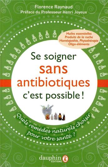 Couverture du livre « Se soigner sans antibiotiques, c'est possible ; une autre façon de se soigner » de Florence Raynaud aux éditions Dauphin