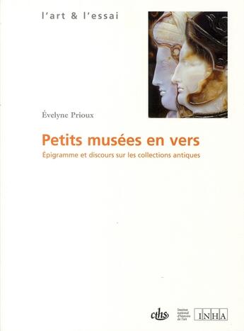 Couverture du livre « Petits musées en vers ; épigramme et discours sur les collections antiques » de Evelyne Prioux aux éditions Cths Edition