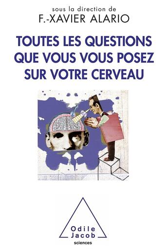 Couverture du livre « Toutes les questions que vous vous êtes posées sur le cerveau » de Francois-Xavier Allario aux éditions Odile Jacob