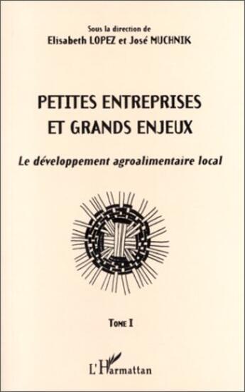 Couverture du livre « Petites entreprises et grands enjeux - vol01 - le developpement agroalimentaire local - tome i » de Jose Muchnik aux éditions L'harmattan