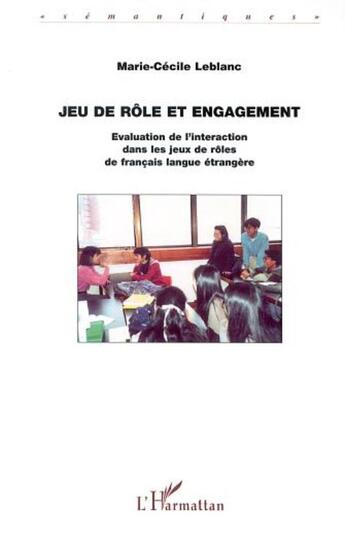 Couverture du livre « Jeu de role et engagement - evaluation de l interaction dans les jeux de roles de francais langue et » de Marie-Cecile Leblanc aux éditions L'harmattan