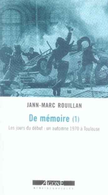 Couverture du livre « De mémoire Tome 1 ; les jours du début : un automne 1970 à toulouse » de Jean-Marc Rouillan aux éditions Agone