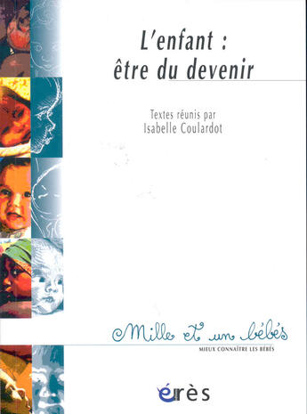 Couverture du livre « L'enfant : être du devenir » de Isabelle Coulardot aux éditions Eres