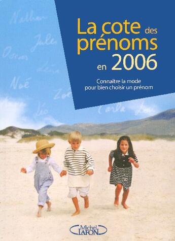 Couverture du livre « La cote des prénoms en 2006 connaitre la mode pour bien choisir un prénom » de Josephine Besnard aux éditions Michel Lafon