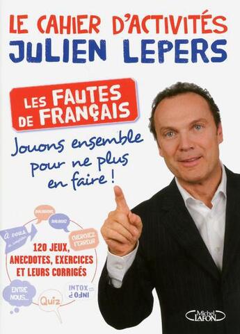 Couverture du livre « Le cahier d'activités Julien Lepers ; les fautes de français? jouons ensemble pour ne plus en faire » de Julien Lepers aux éditions Michel Lafon