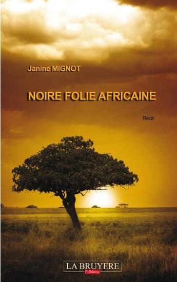 Couverture du livre « Noire Folie Africaine » de Mignot Janine aux éditions La Bruyere