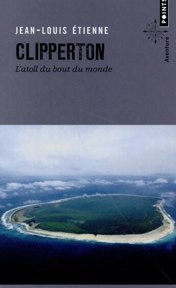 Couverture du livre « Clipperton ; l'atoll du bout du monde » de Jean-Louis Etienne aux éditions Points