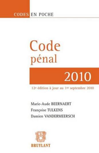 Couverture du livre « Code pénal ; édition 2010 » de Damien Vandermeersch et Marie-Aude Beernaert et Francoise Tulkens aux éditions Bruylant