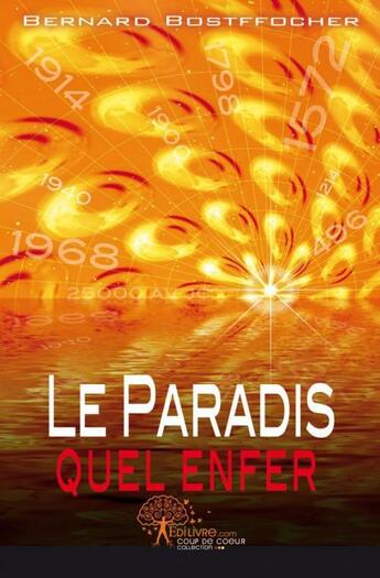 Couverture du livre « Le paradis quel enfer! » de Bernard Bostffocher aux éditions Edilivre