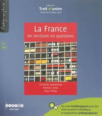 Couverture du livre « La France ; un territoire en questions » de Florence Smits et Alain Thillay et Christelle Jouhanneau aux éditions Crdp De Poitiers