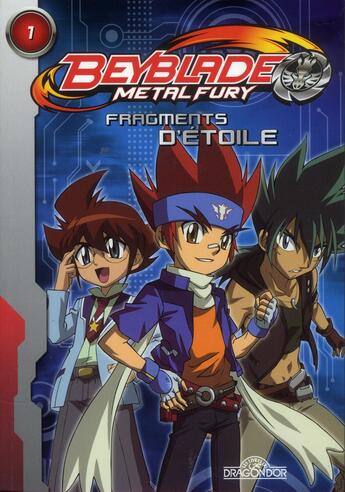 Couverture du livre « Beyblade - metal fury T.1 ; fragments d'étoile » de  aux éditions Les Livres Du Dragon D'or